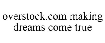 OVERSTOCK.COM MAKING DREAMS COME TRUE