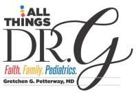 ALL THINGS DR. G FAITH. FAMILY. PEDIATRICS. GRETCHEN G. PETTERWAY, MDCS. GRETCHEN G. PETTERWAY, MD