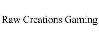 RAW CREATIONS GAMING