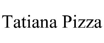 TATIANA PIZZA