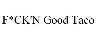 F*CK'N GOOD TACO
