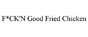 F*CK'N GOOD FRIED CHICKEN