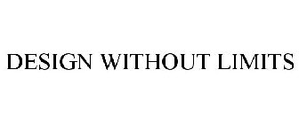 DESIGN WITHOUT LIMITS