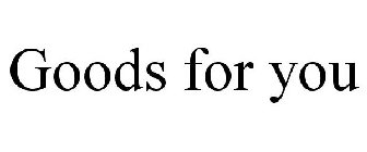 GOODS FOR YOU