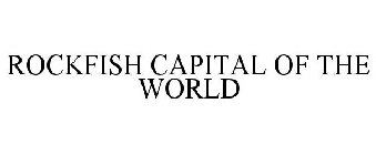 ROCKFISH CAPITAL OF THE WORLD