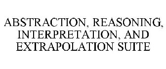 ABSTRACTION, REASONING, INTERPRETATION, AND EXTRAPOLATION SUITE