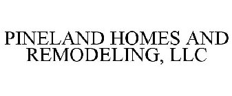 PINELAND HOMES AND REMODELING, LLC