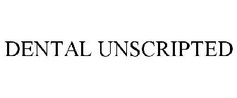 DENTAL UNSCRIPTED