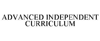 ADVANCED INDEPENDENT CURRICULUM