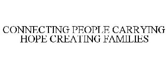 CONNECTING PEOPLE CARRYING HOPE CREATING FAMILIES
