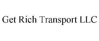 GET RICH TRANSPORT LLC