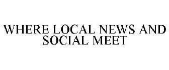 WHERE LOCAL NEWS AND SOCIAL MEET