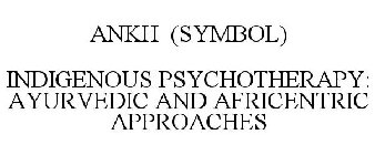 ANKH (SYMBOL) INDIGENOUS PSYCHOTHERAPY: AYURVEDIC AND AFRICENTRIC APPROACHES