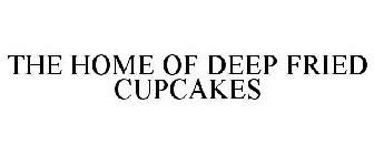 HOME OF THE DEEP FRIED CUPCAKES