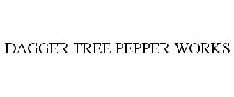 DAGGER TREE PEPPER WORKS