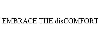 EMBRACE THE DISCOMFORT