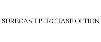 SURECASH PURCHASE OPTION