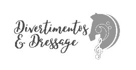 DIVERTIMENTOS & DRESSAGE
