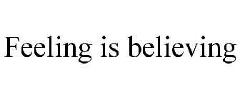 FEELING IS BELIEVING