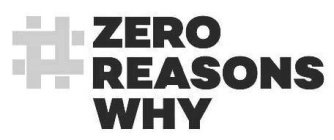 #ZERO REASONS WHY