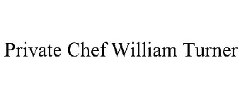 PRIVATE CHEF WILLIAM TURNER