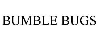 BUMBLE BUGS