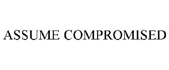 ASSUME COMPROMISED