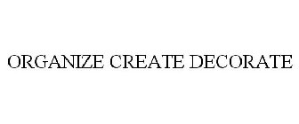 ORGANIZE CREATE DECORATE