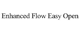 ENHANCED FLOW EASY OPEN