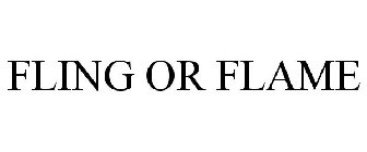 FLING OR FLAME