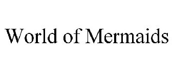 WORLD OF MERMAIDS