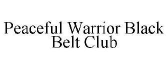 PEACEFUL WARRIOR BLACK BELT CLUB