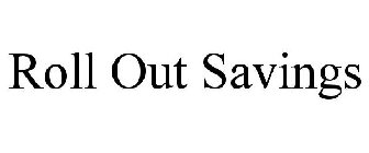 ROLL OUT SAVINGS