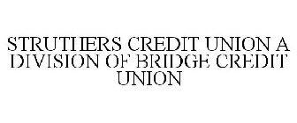 STRUTHERS CREDIT UNION A DIVISION OF BRIDGE CREDIT UNION