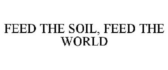 FEED THE SOIL, FEED THE WORLD