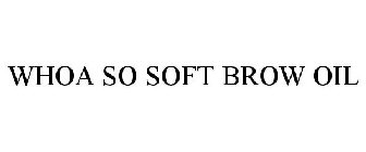 WHOA SO SOFT BROW OIL