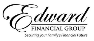 EDWARD FINANCIAL GROUP SECURING YOUR FAMILY'S FINANCIAL FUTURE