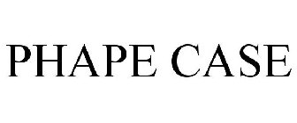PHAPE CASE