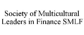 SOCIETY OF MULTICULTURAL LEADERS IN FINANCE SMLF