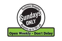 EXCLUSIVE SHOPPING SUNDAYS ONLY BARGAINS UP TO 70% OFF OPEN WEEKLY - DON'T DELAY