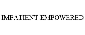 IMPATIENT EMPOWERED