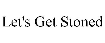 LET'S GET STONED