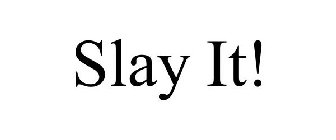 SLAY IT!