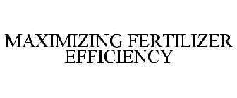 MAXIMIZING FERTILIZER EFFICIENCY