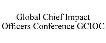 GLOBAL CHIEF IMPACT OFFICERS CONFERENCE GCIOC