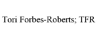 TORI FORBES-ROBERTS; TFR