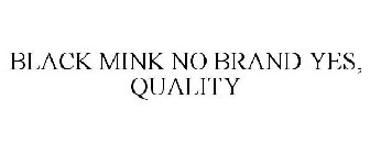 BLACK MINK NO BRAND YES, QUALITY