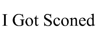 I GOT SCONED