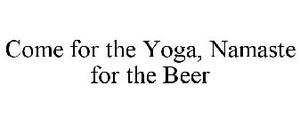 COME FOR THE YOGA, NAMASTE FOR THE BEER