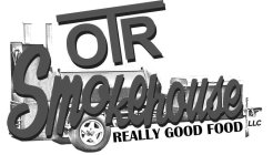 OTR SMOKEHOUSE REALLY GOOD FOOD LLC